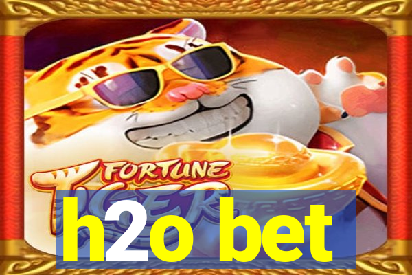 h2o bet